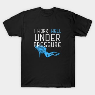 "I work well under pressure" funny text for divers T-Shirt